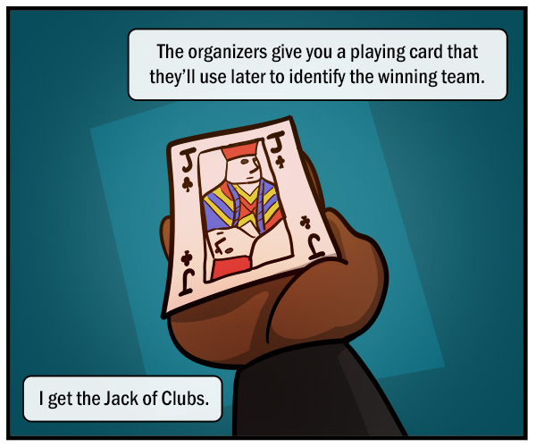 Hand holding a playing card: the jack of clubs. Text reads, "The organizers give you a playing card that they'll use later to identify the winning team." "I get the Jack of Clubs."