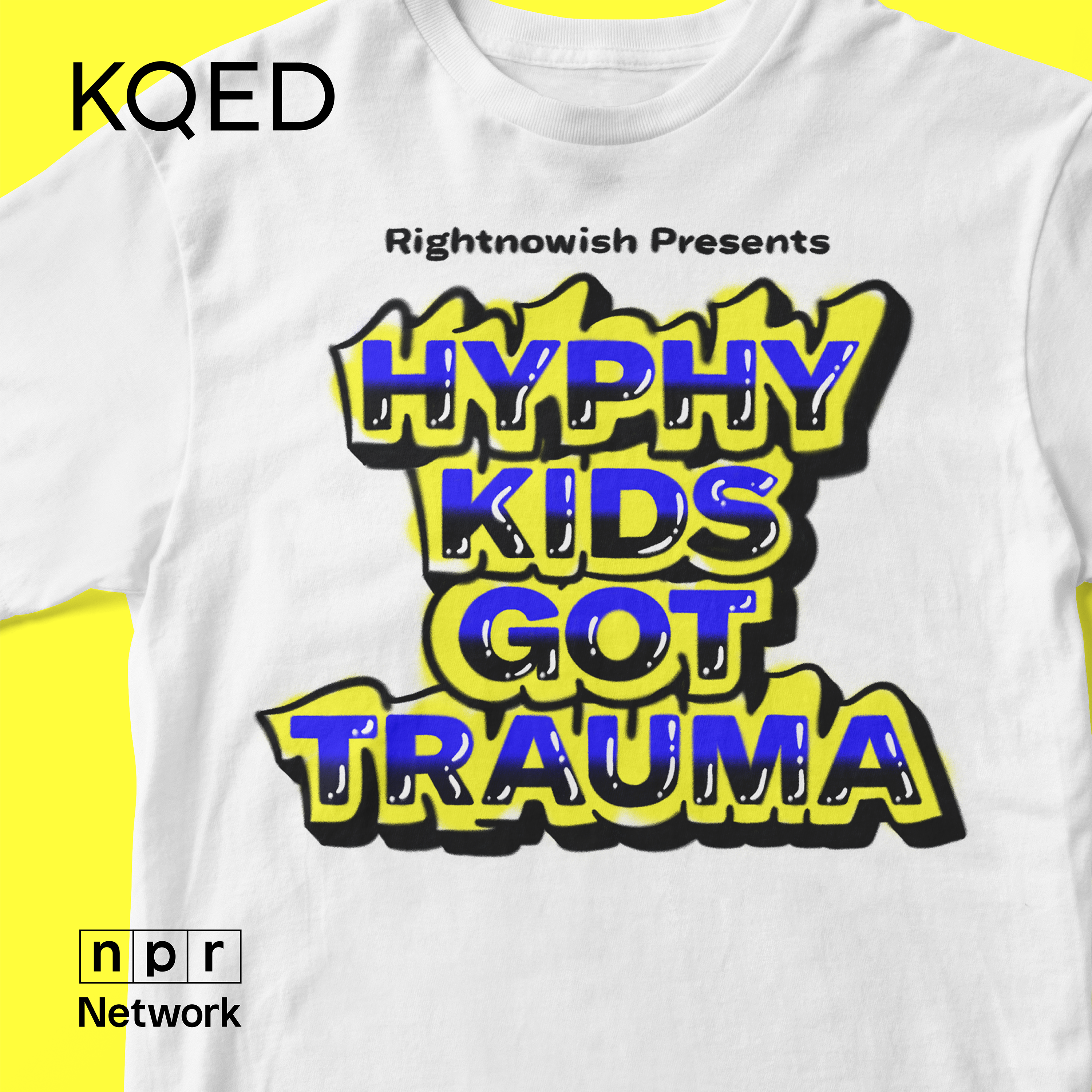 The words Rightnowish Presents Hyphy Kids Got Trauma are airbrushed on a white t-shirt over a yellow background.