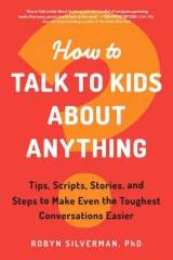 cover of How to Talk to Kids About Anything by Robyn Silverman