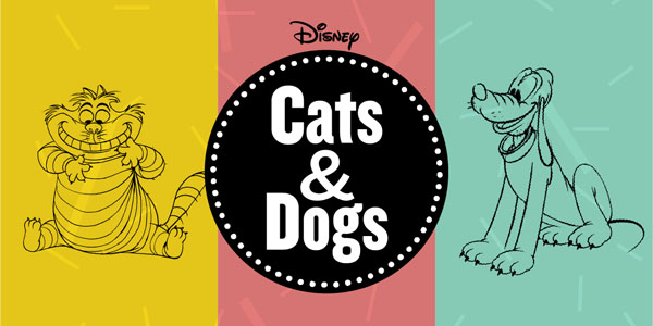 Walt Disney image with three panels: Left is an outline of the Cheshire Cat on a yellow background, the center panel is pink with a black circle over it with "Cats & Dogs" in white writing, and the third is an outline of Pluto the dog on a green background