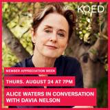 Alice Waters posed in front of a tree with text that reads: Member Appreciation Week Thurs. August 24 at 7PM Alice Waters in Conversation with Davia Nelson