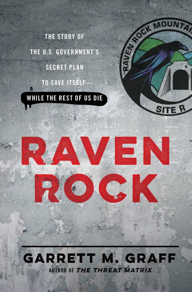 'Raven Rock: The Story of the U.S. Government's Secret Plan to Save Itself – While the Rest of Us Die' by Garrett M. Graff