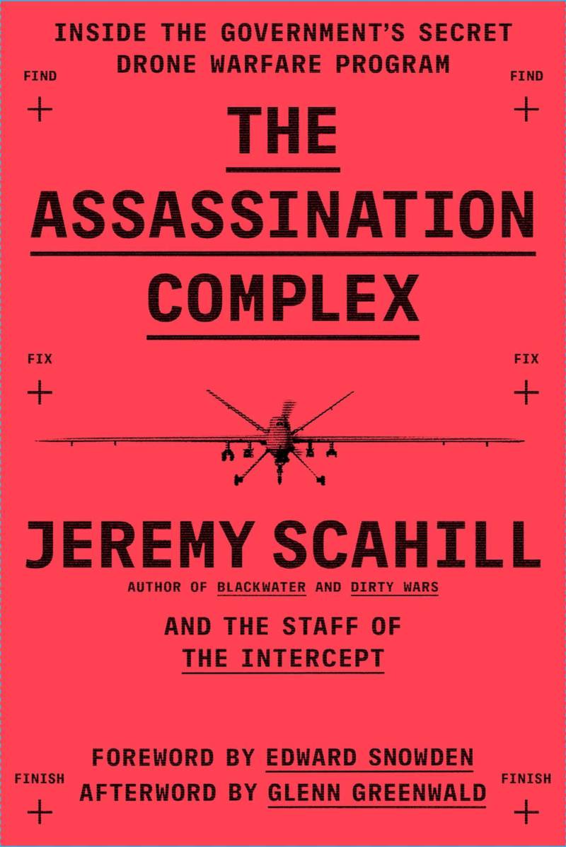 'The Assassination Complex: Inside the Government's Secret Drone Warfare Program' by Jeremy Scahill