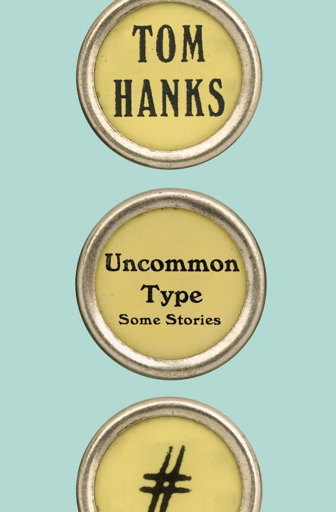 'Uncommon Type,' by Tom Hanks.
