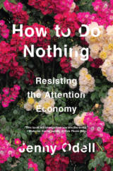 Jenny Odell's 'How to Do Nothing: Resisting the Attention Economy.'
