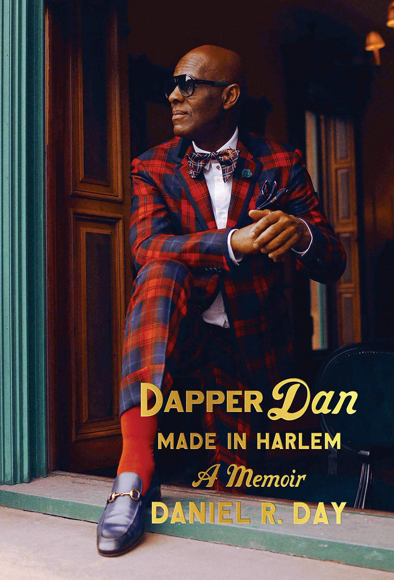 "Dapper Dan Made in Harlem: A Memoir" by Daniel R. Day