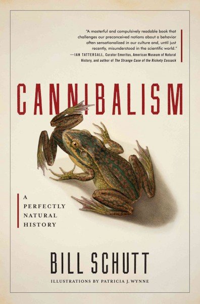 Cannibalism A Perfectly Natural History by Bill Schutt