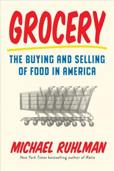 Grocery The Buying and Selling of Food in America by Michael Ruhlman