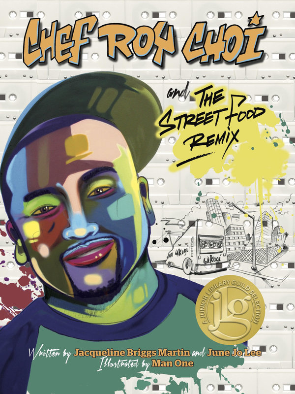 Chef Roy Choi And The Street Food Remix by Jo Lee and Jacqueline Briggs Martin
