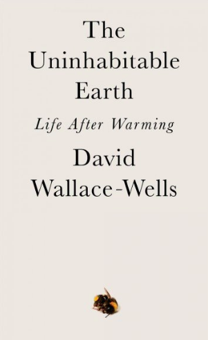 ‘The Uninhabitable Earth: Life After Warming’ by David Wallace-Wells.