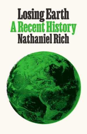‘Losing Earth: A Recent History’ by Nathaniel Rich.